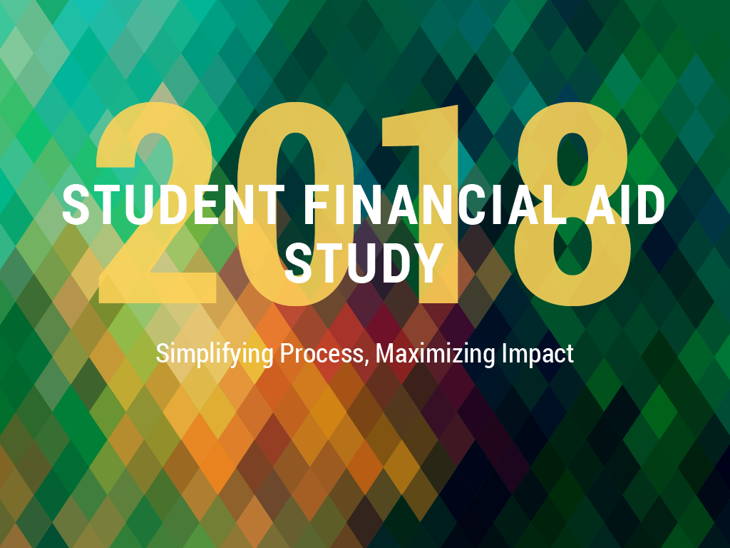 2018 Student Financial Aid Study: Simplifying Process, Maximizing Impact